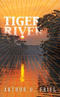 Tiger River: A Classic Fantasy Novel by Arthur O. Friel
