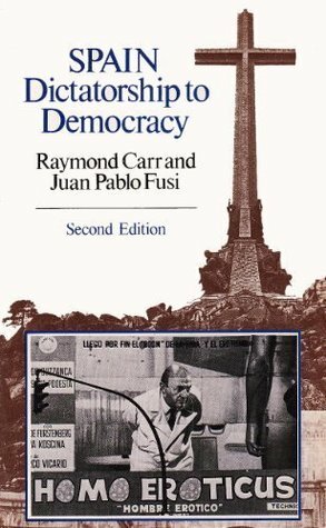 Spain, Dictatorship to Democracy by Juan Pablo Fusi, Raymond Carr