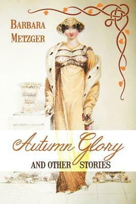 Autumn Glory and Other Stories (Large Print Edition) by Barbara Metzger
