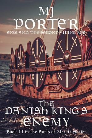 The Danish King's Enemy: England The Second Viking Age - the second book in the epic retelling of the last century of Saxon England by MJ Porter by M.J. Porter, M.J. Porter