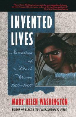 Invented Lives: Narratives of Black Women 1860-1960 by Mary Helen Washington