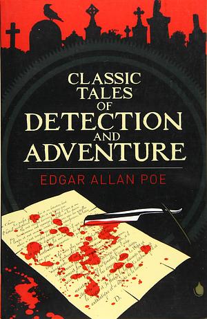 Classic Tales of Detection & Adventure by Edgar Allan Poe
