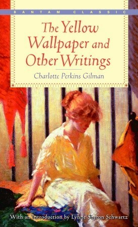 The Yellow Wallpaper and Other Writings by Charlotte Perkins Gilman, Lynne Sharon Schwartz