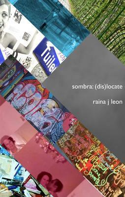 Sombra: (Dis)Locate by Raina J Leon