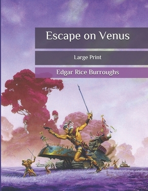 Escape on Venus: Large Print by Edgar Rice Burroughs