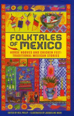 Folktales of Mexico: Horse Hooves and Chicken Feet: Traditional Mexican Stories by 