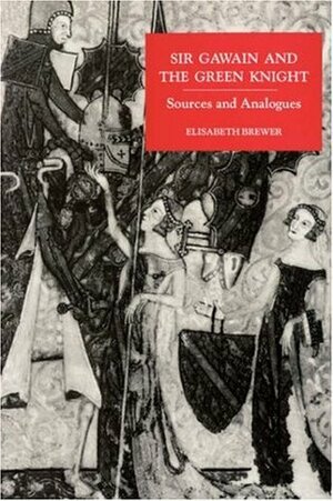 Sir Gawain and the Green Knight: Sources and Analogues by Elisabeth Brewer