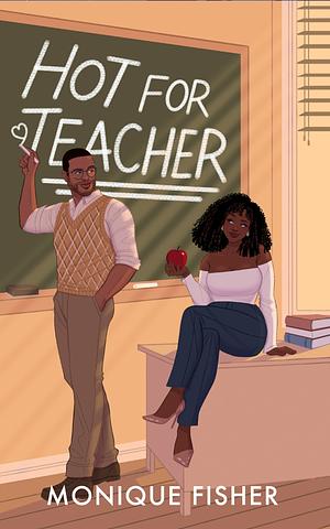 Hot for Teacher by Monique Fisher