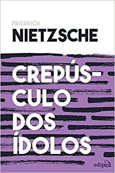 Crepusculo dos Idolos - ou Como Filosofar com o Martelo by Friedrich Nietzsche