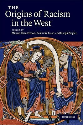 The Origins of Racism in the West by Joseph Ziegler, Benjamin H. Isaac, Miriam Eliav-Feldon
