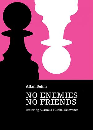 No Enemies No Friends by Allan Behm