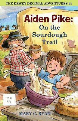 Aiden Pike: : On the Sourdough Trail by Mary C. Ryan