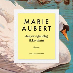 Jeg er ikke egentlig sånn by Marie Aubert