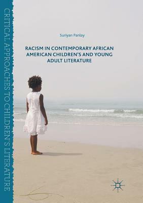 Racism in Contemporary African American Children's and Young Adult Literature by Suriyan Panlay