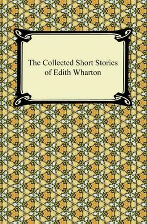 The Collected Short Stories of Edith Wharton with Biographical Introduction by Edith Wharton