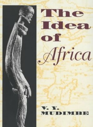 The Idea of Africa Idea of Africa Idea of Africa by V.Y. Mudimbe