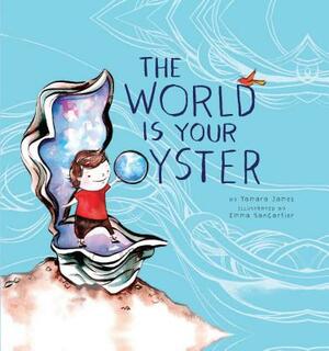 The World Is Your Oyster by Tamara James