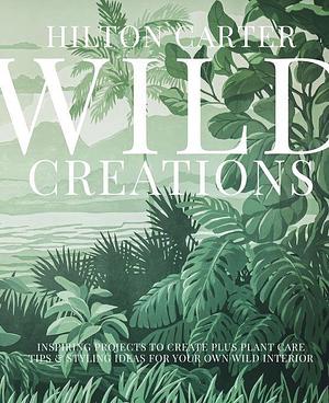 Wild Creations by Hilton Carter