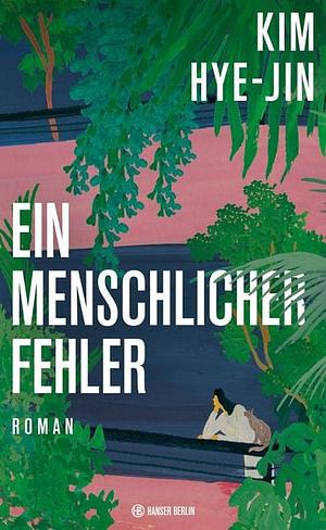 Ein menschlicher Fehler: Roman by Kim Hye-Jin