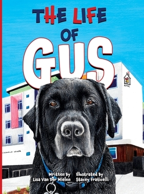 The Life of Gus by Lisa Van Der Wielen