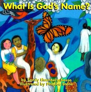 What Is God's Name? by Phoebe Stone, Sandy Eisenberg Sasso