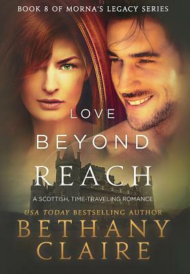 Love Beyond Reach: A Scottish, Time Travel Romance by Bethany Claire