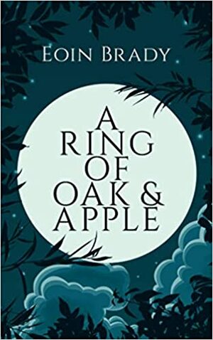 A Ring of Oak and Apple by Eoin Brady