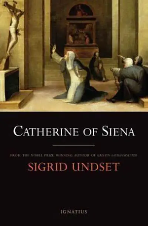 Catherine of Siena by Sigrid Undset