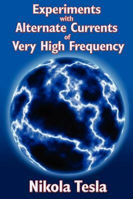 Experiments with Alternate Currents of Very High Frequency and Their Application to Methods of Artificial Illumination by Nikola Tesla