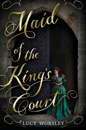 Maid of the King's Court by Lucy Worsley