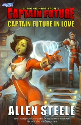 Captain Future: Captain Future in Love by Allen Steele