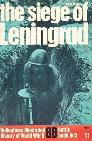 The Siege of Leningrad by Alan Wykes, Alan Wykes