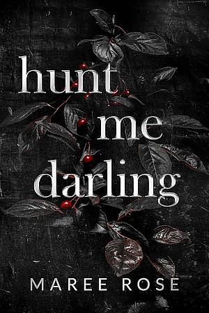 Hunt Me Darling by Maree Rose