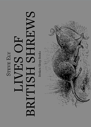 Lives of British Shrews by Steve Ely