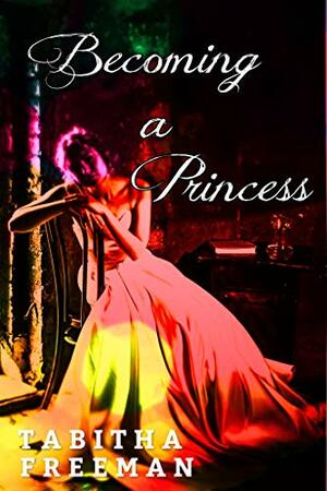 Becoming A Princess by Tabitha Freeman