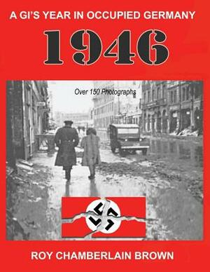 1946 - A Gi's Year in Occupied Germany by Roy Brown