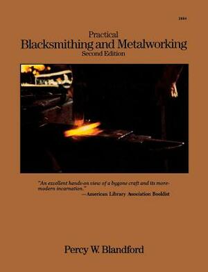 Practical Blacksmithing and Metalworking by Percy W. Blandford