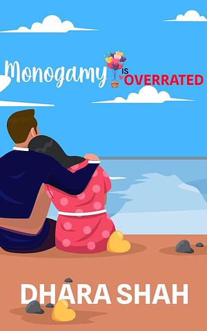 Monogamy is Overrated by Dhara Shah