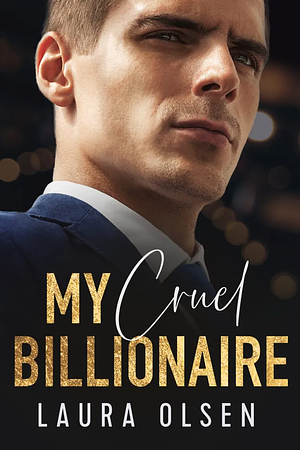 My Cruel Billionaire by Laura Olsen