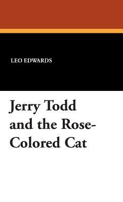 Jerry Todd and the Rose-Colored Cat by Leo Edwards