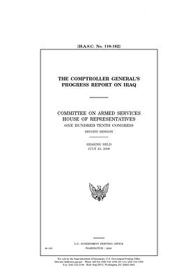 The Comptroller General's progress report on Iraq: / by United State Congress, United States House of Representatives, Committee on Armed Services (house)