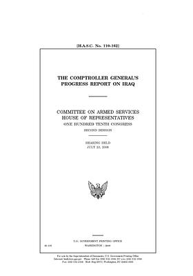 The Comptroller General's progress report on Iraq: / by Committee on Armed Services (house), United States House of Representatives, United State Congress