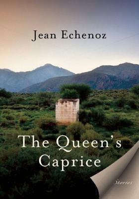 The Queen's Caprice: Stories by Jean Echenoz