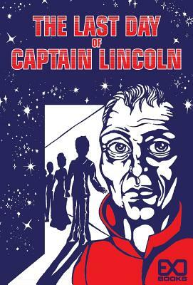 The Last Day of Captain Lincoln by Exo Books