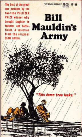 Bill Mauldin's Army: Bill Mauldin's Greatest World War II Cartoons by Bill Mauldin