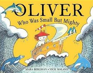 Oliver Who Was Small But Mighty by Nick Maland, Mara Bergman