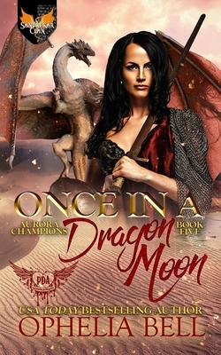 Once in a Dragon Moon: Paranormal Dating Agency by Ophelia Bell
