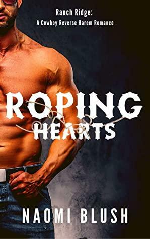 Roping Hearts: A Cowboy Reverse Harem by Naomi Blush