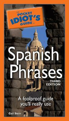 The Pocket Idiot's Guide to Spanish Phrases, 3rd Edition by Gail Stein