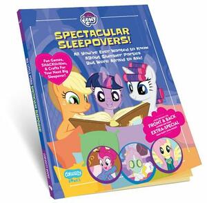 My Little Pony Spectacular Sleepovers!: All You've Ever Wanted to Know about Slumber Parties But Were Afraid to Ask! by Nicole Levine